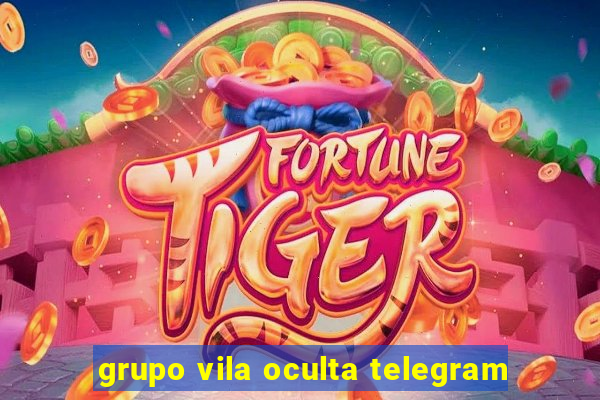 grupo vila oculta telegram