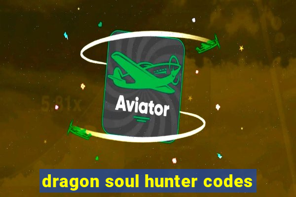 dragon soul hunter codes