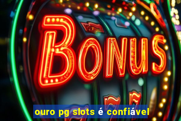 ouro pg slots é confiável