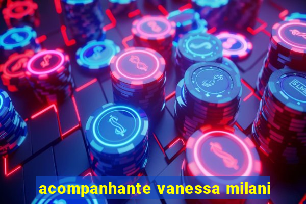 acompanhante vanessa milani