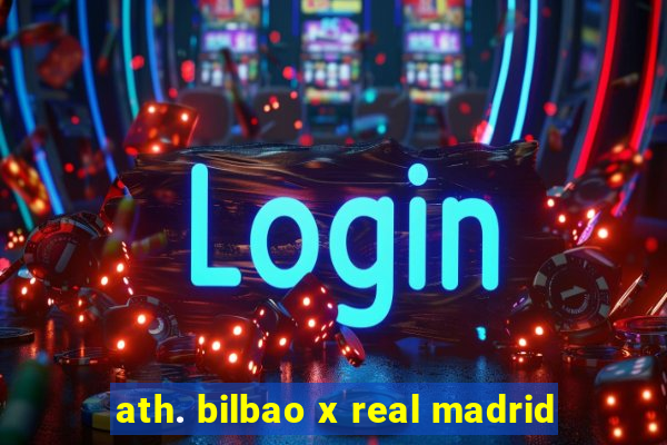 ath. bilbao x real madrid