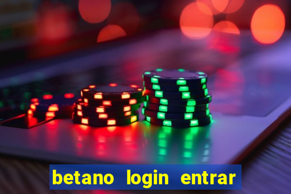 betano login entrar na minha conta