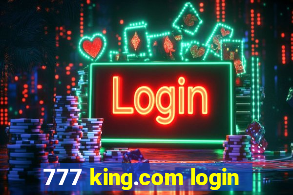 777 king.com login