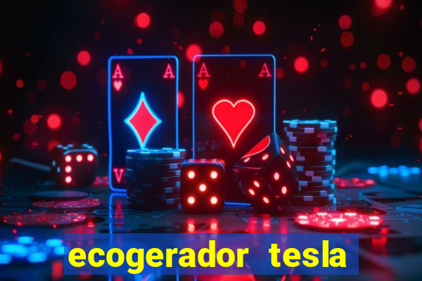 ecogerador tesla reclame aqui