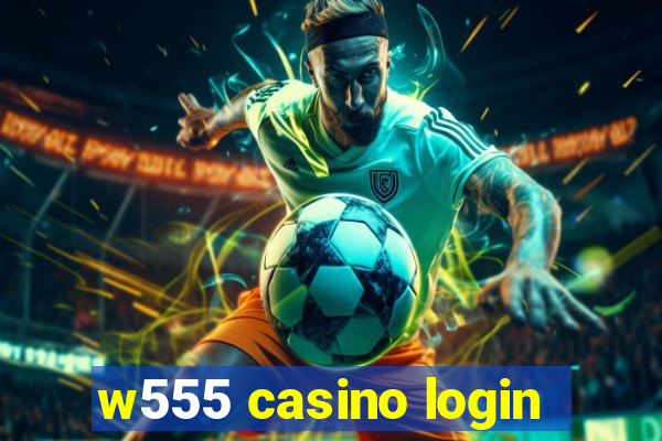 w555 casino login