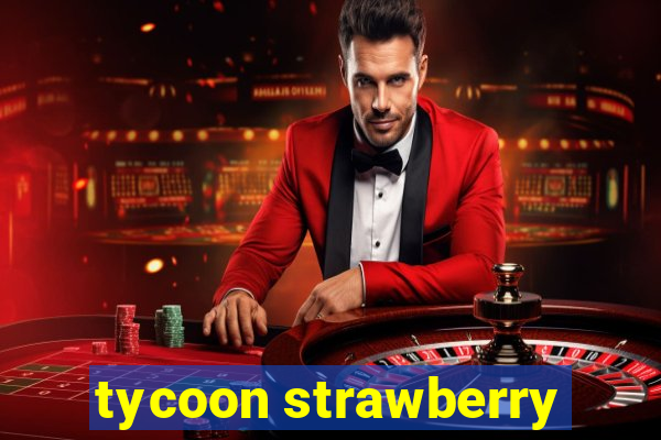 tycoon strawberry