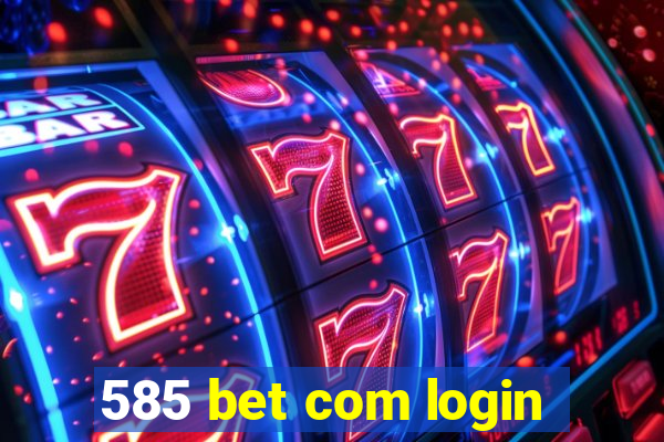 585 bet com login