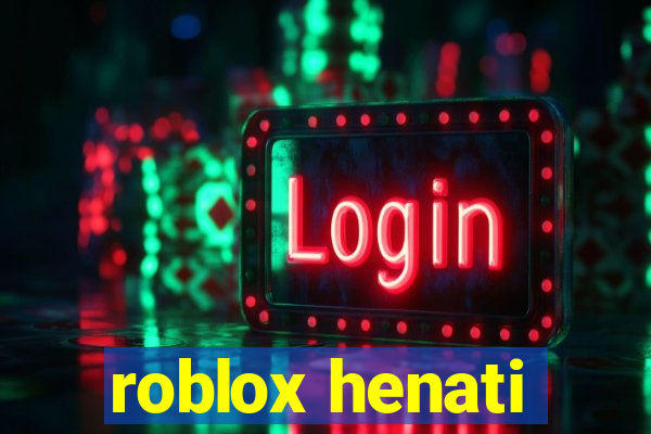 roblox henati