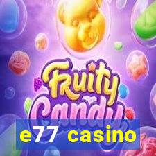 e77 casino