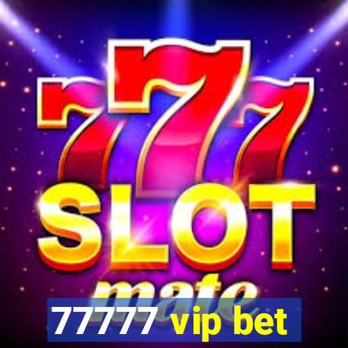 77777 vip bet