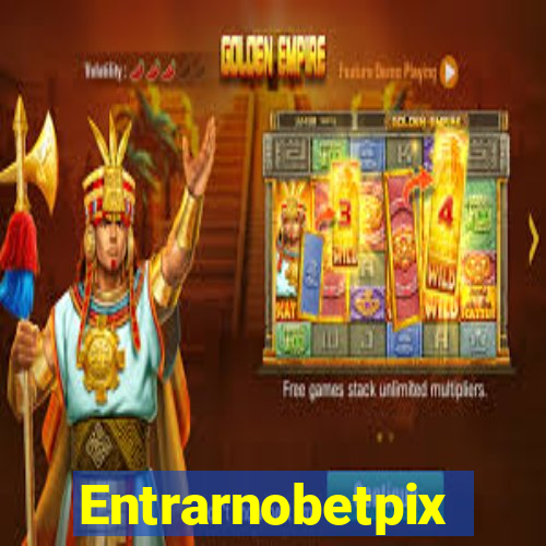 Entrarnobetpix