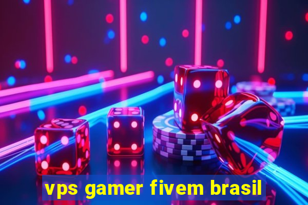 vps gamer fivem brasil