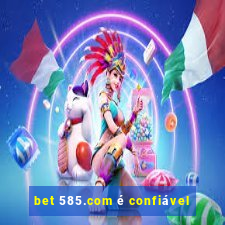 bet 585.com é confiável