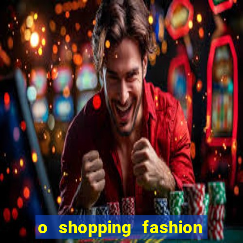 o shopping fashion plus tem mais clientes do que o shopping max price