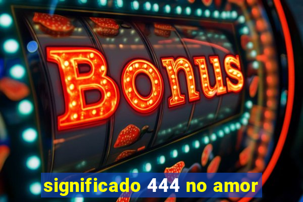 significado 444 no amor