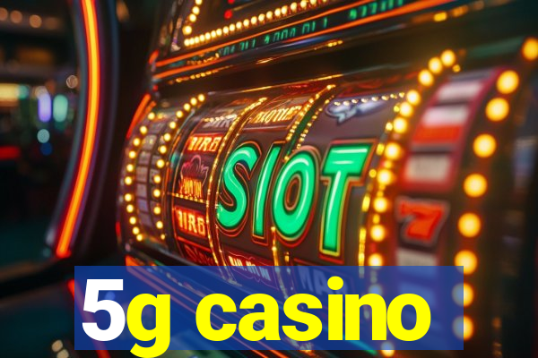 5g casino