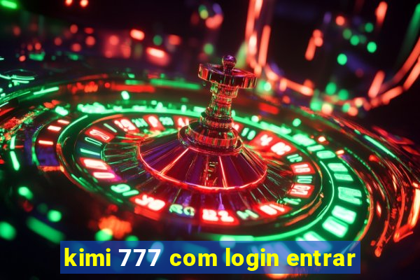 kimi 777 com login entrar