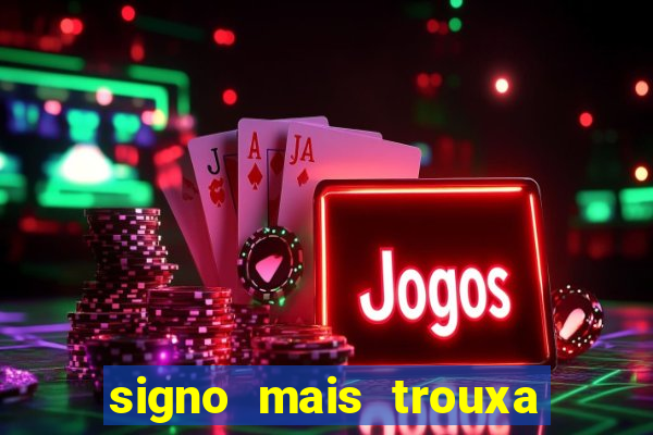 signo mais trouxa no amor