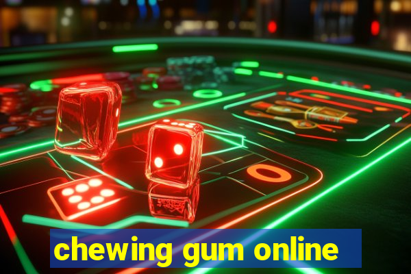 chewing gum online