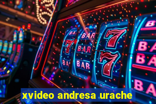 xvideo andresa urache