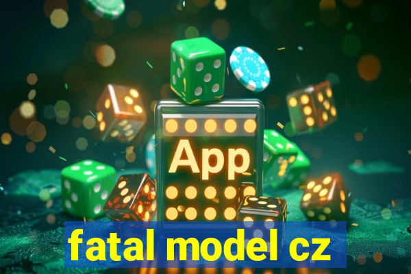 fatal model cz