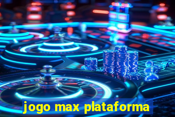 jogo max plataforma