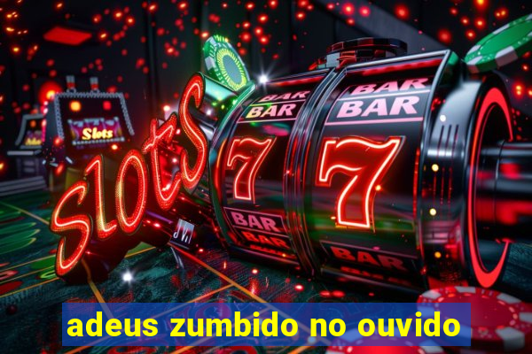 adeus zumbido no ouvido