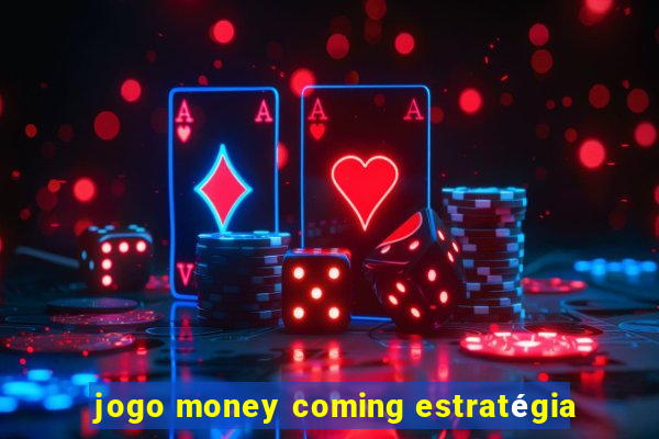 jogo money coming estratégia