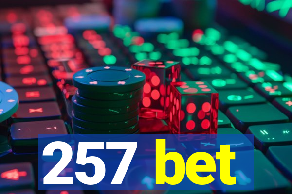 257 bet