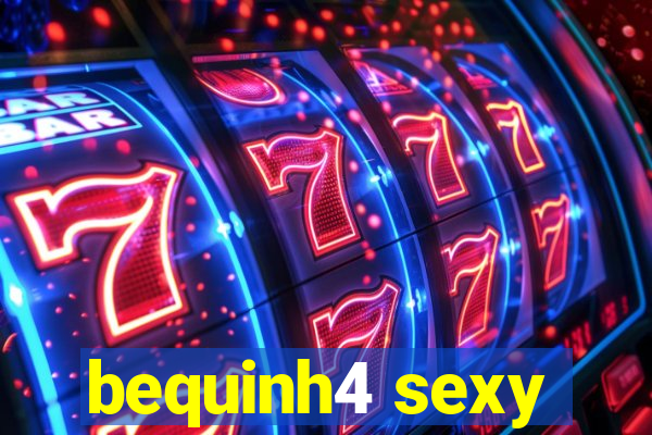 bequinh4 sexy