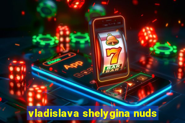 vladislava shelygina nuds