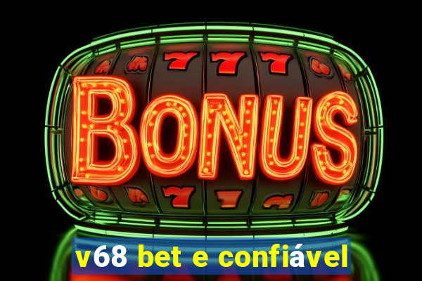 v68 bet e confiável