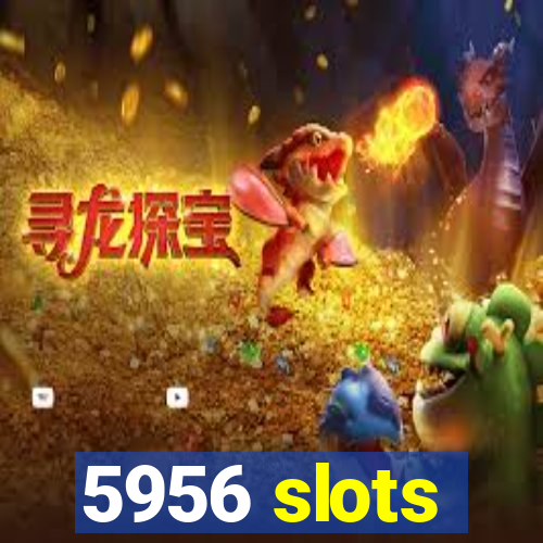 5956 slots