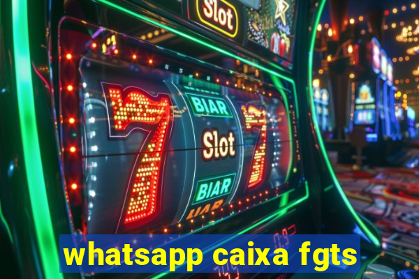 whatsapp caixa fgts