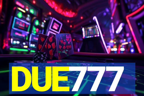 DUE777