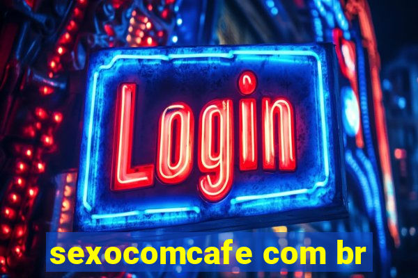 sexocomcafe com br