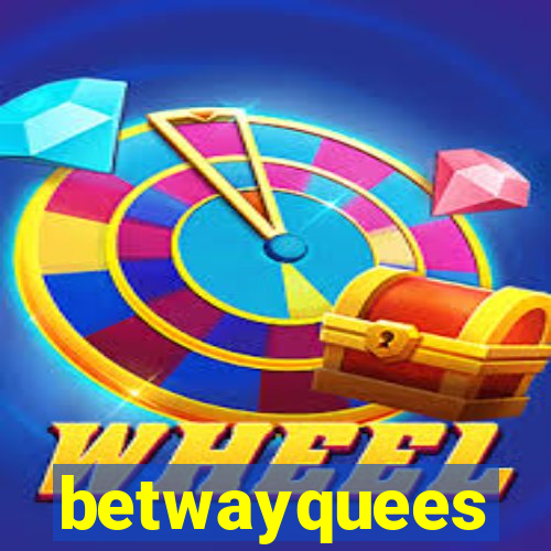 betwayquees