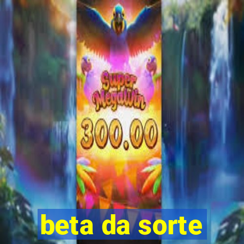 beta da sorte