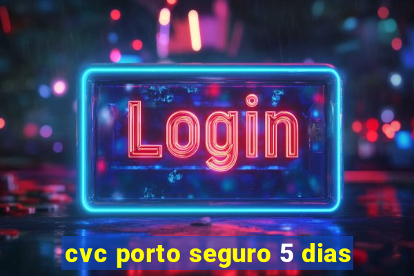 cvc porto seguro 5 dias