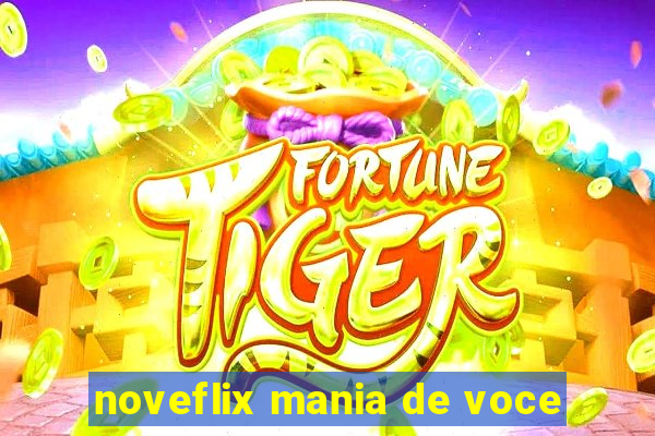 noveflix mania de voce