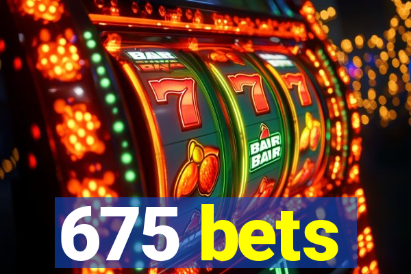 675 bets