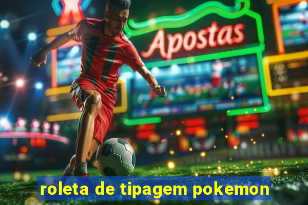 roleta de tipagem pokemon