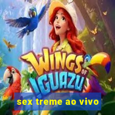 sex treme ao vivo