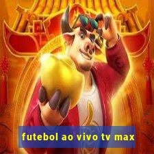 futebol ao vivo tv max