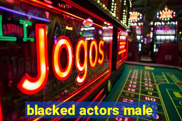 blacked actors male