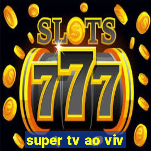 super tv ao viv