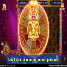 better anime one piece