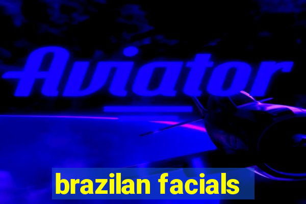 brazilan facials