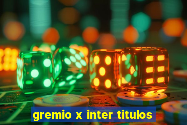 gremio x inter titulos