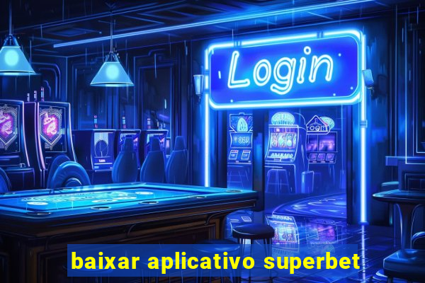 baixar aplicativo superbet